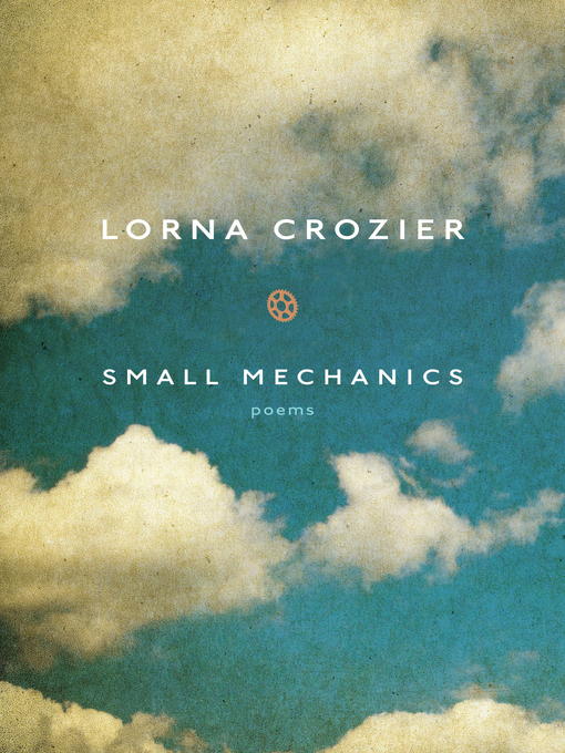 Title details for Small Mechanics by Lorna Crozier - Available